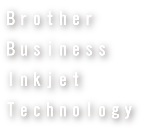 Brother BusinessInkjet Technology